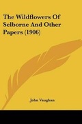 Cover: The Wildflowers Of Selborne And Other Papers (1906) - Kessinger Publishing