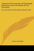 Cover: A Defense Of The Principles Of The English Reformation From The Attacks Of The Tractarians - Kessinger Publishing