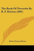 Cover: The Book Of Proverbs By R. F. Horton (1891) - Kessinger Publishing