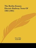 Cover: The Berlin-Zossen Electric Railway Tests Of 1903 (1905) - Kessinger Publishing