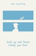 Cover: Hush Up and Listen Stinky Poo Butt - Artistically Declined Press