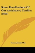 Cover: Some Recollections Of Our Antislavery Conflict (1869) - Kessinger Publishing