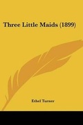 Cover: Three Little Maids (1899) - Kessinger Publishing