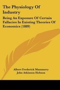 Cover: The Physiology Of Industry - Kessinger Publishing