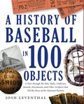 Cover: A History Of Baseball In 100 Objects - Black Dog & Leventhal Publishers Inc