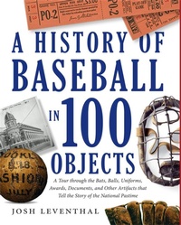 Enlarge image Cover: A History Of Baseball In 100 Objects - Black Dog & Leventhal Publishers Inc