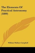 Cover: The Elements Of Practical Astronomy (1899) - Kessinger Publishing