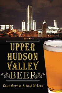 Abbildung von: Upper Hudson Valley Beer - The History Press