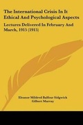 Cover: The International Crisis In It Ethical And Psychological Aspects - Kessinger Publishing