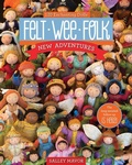 Cover: Felt Wee Folk - New Adventures - C & T Publishing