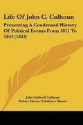 Cover: Life Of John C. Calhoun - Kessinger Publishing
