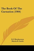Cover: The Book Of The Carnation (1904) - Kessinger Publishing