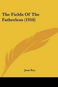 Enlarge image Cover: The Fields Of The Fatherless (1918) - Kessinger Publishing