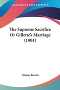 Bild: The Supreme Sacrifice Or Gillette's Marriage (1901) - Kessinger Publishing