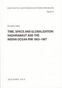Enlarge image Cover: Time, Space and Globalization: HADHRAMAUT AND THE INDIAN OCEAN RIM, 1863 - 1967 - Hansen-Schmidt, Hans