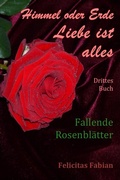 Cover: Himmel oder Erde - Liebe ist alles / Himmel oder Erde - Liebe ist alles - Band 3 - Fallende Rosenbl&auml;tter - epubli