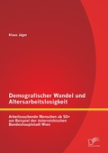 Cover: Demografischer Wandel und Altersarbeitslosigkeit - Diplomica Verlag