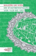Cover: Mauern um Wien. Die Stadtbefestigung von 1529 bis 1857 - Phoibos Verlag
