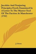 Cover: Jacobite And Nonjuring Principles Freely Examined In A Letter To The Master-Tool Of The Faction At Manchester (1742) - Kessinger Publishing