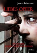Cover: LIEBES OPFER - Ein wahrer Stalking-Schicksalsroman - Verlag DeBehr
