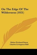 Cover: On The Edge Of The Wilderness (1921) - Kessinger Publishing