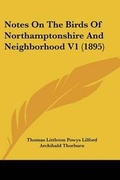 Cover: Notes On The Birds Of Northamptonshire And Neighborhood V1 (1895) - Kessinger Publishing
