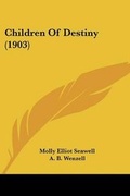 Cover: Children Of Destiny (1903) - Kessinger Publishing