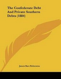 Abbildung von: The Confederate Debt And Private Southern Debts (1884) - Kessinger Publishing