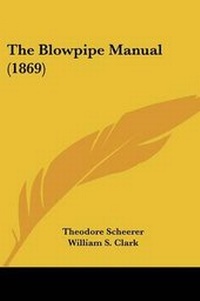 Enlarge image Cover: The Blowpipe Manual (1869) - Kessinger Publishing