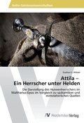 Cover: Attila - Ein Herrscher unter Helden - AV Akademikerverlag