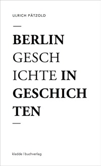 Abbildung von: Berlin - Geschichte in Geschichten - kladdebuchverlag