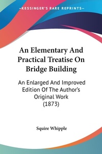 Abbildung von: An Elementary And Practical Treatise On Bridge Building - Kessinger Publishing Co
