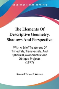 Abbildung von: The Elements Of Descriptive Geometry, Shadows And Perspective - Kessinger Publishing