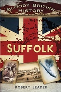 Cover: Bloody British History: Suffolk - The History Press Ltd