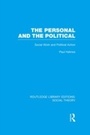 Cover: The Personal and the Political (RLE Social Theory) - Routledge