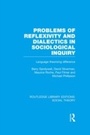 Cover: Problems of Reflexivity and Dialectics in Sociological Inquiry (RLE Social Theory) - Routledge