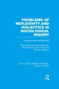 Enlarge image Cover: Problems of Reflexivity and Dialectics in Sociological Inquiry (RLE Social Theory) - Routledge