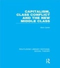 Cover: Capitalism, Class Conflict and the New Middle Class (RLE Social Theory) - Routledge