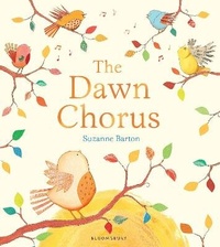 Enlarge image Cover: The Dawn Chorus - Bloomsbury Childrens Books