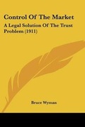Cover: Control Of The Market - Kessinger Publishing