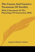 Cover: The Causes And Curative Treatment Of Sterility - Kessinger Publishing