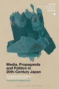 Cover: Media, Propaganda and Politics in 20th-Century Japan - Bloomsbury Academic