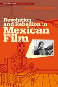 Cover: Revolution and Rebellion in Mexican Film - Bloomsbury Academic