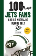 Cover: 100 Things Jets Fans Should Know & Do Before They Die - TRIUMPH BOOKS