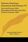 Cover: Famous American Statesmen And Orators V4 - Kessinger Publishing