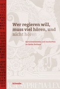 Cover: Wer regieren will, muss viel h&ouml;ren, und nicht h&ouml;ren - Schwabe Verlagsgruppe AG Schwabe Verlag