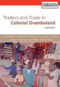 Cover: Traders and Trade in Colonial Ovamboland, 1925-1990. Elite Formation and the Politics of Consumption Under Indirect Rule and Apartheid - Basler Afrika Bibliographien