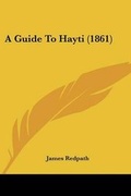 Cover: A Guide To Hayti (1861) - Kessinger Publishing