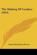 Cover: The Making Of Leather (1914) - Kessinger Publishing