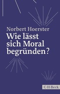 Cover: Wie l&auml;sst sich Moral begr&uuml;nden? - C.H.BECK